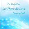 Pat McQuillan - Let There Be Love: Songs of Faith